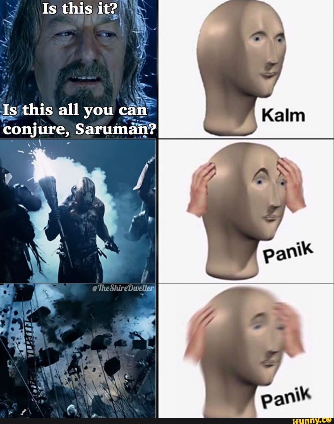 Is this it?)\
~ ay
Isjthis all you can conjure, Saruman?