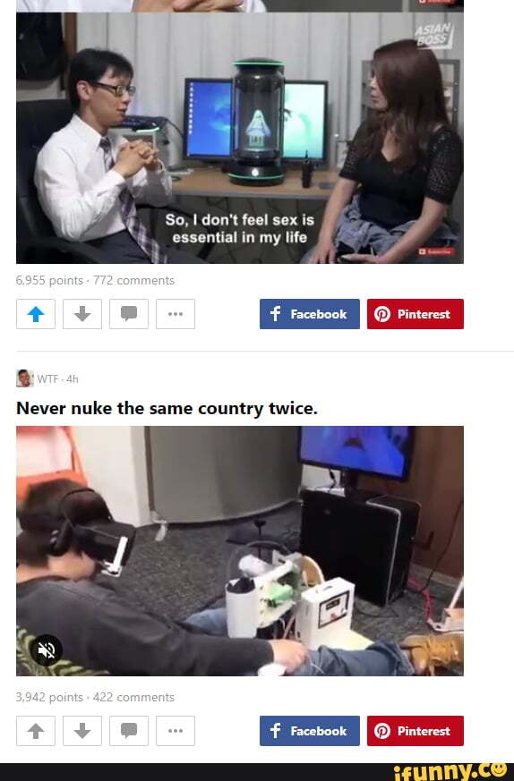 So, I don't feel sex is essential in my life
Never nuke the same country twice.
422
Facebook
II