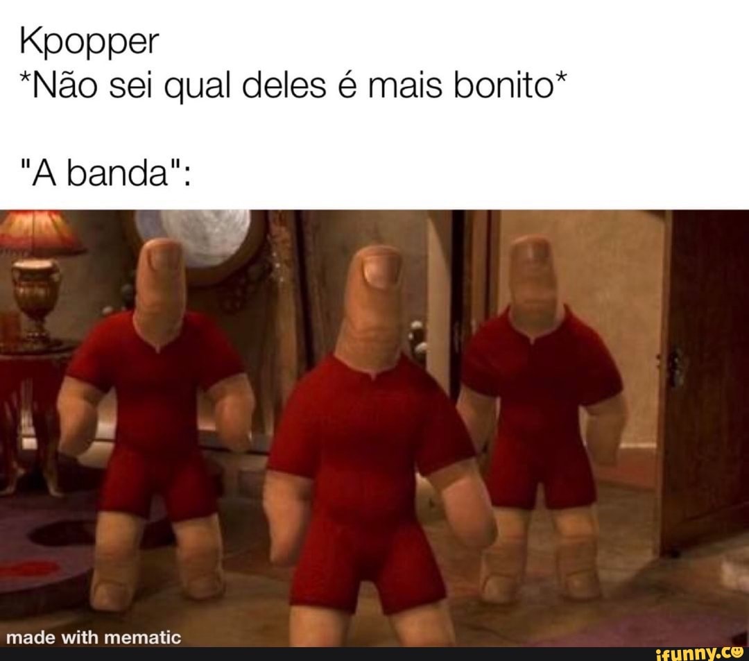 Kpopper
"Não sei qual deles é mais bonito*
"A banda":