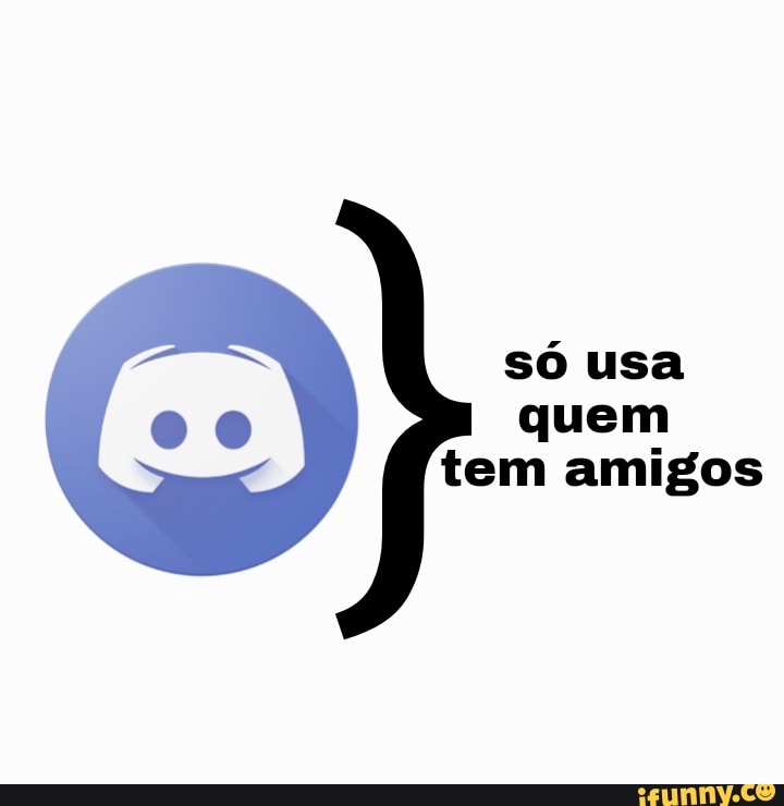 só usa quem tem amigos