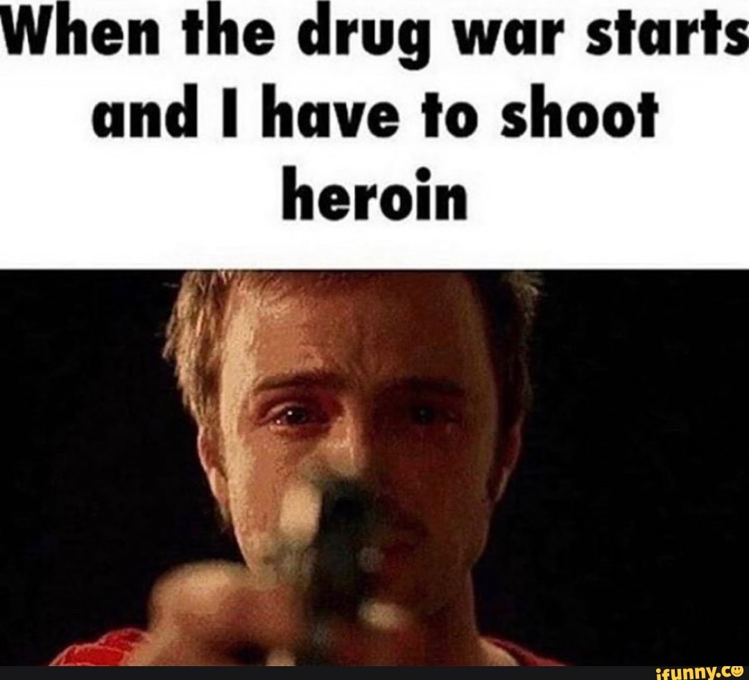 and I have to shoot
heroin