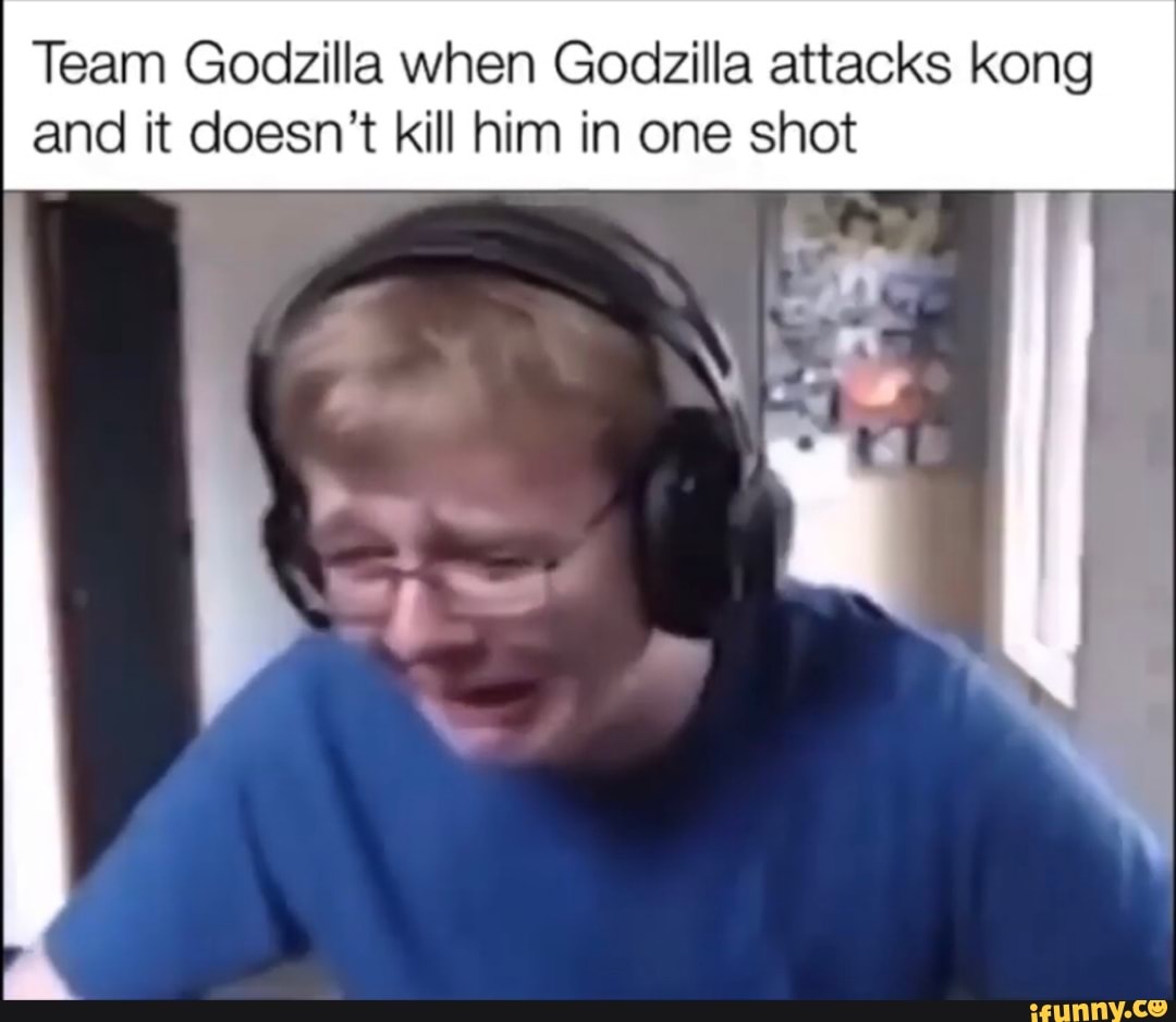 Team Godzilla when Godzilla attacks kong and it doesn't kill him in one shot