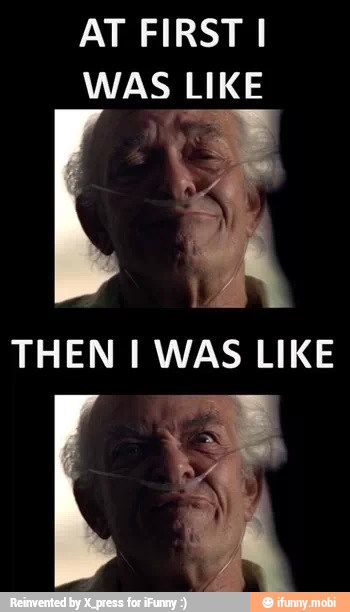 AT FIRST I
WAS LIKE
THEN I WAS LIKE