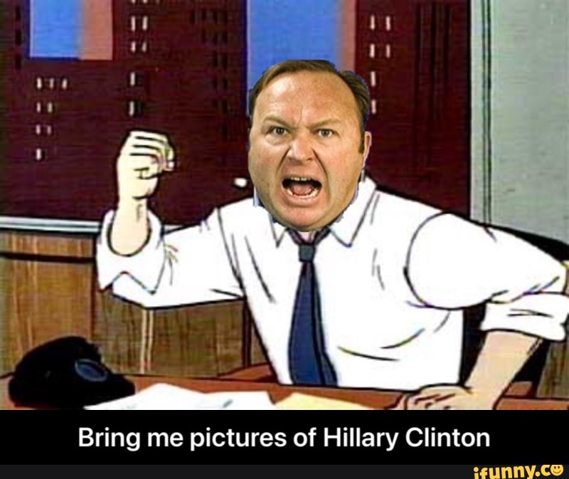 - Al.
Bring me pictures of Hillary Clinton - Bring me pictures of Hillary Clinton