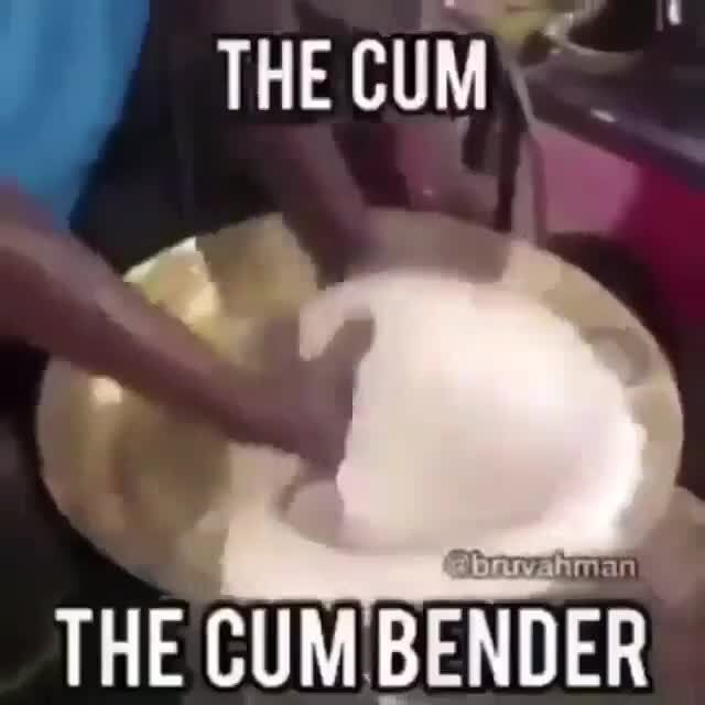 The cum bender.