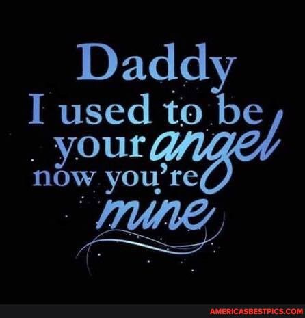 Daddy
I used to be now re your now you' re