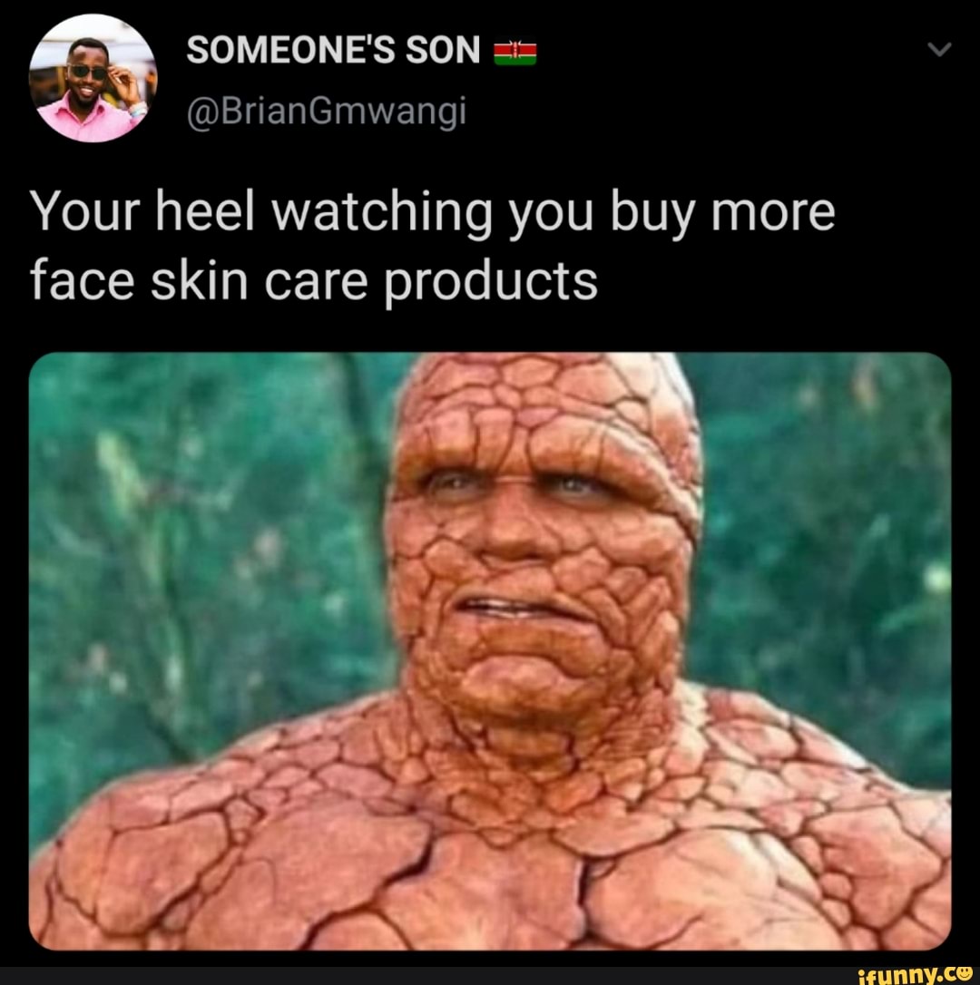 SOMEONE'S SON
Your heel watching you buy more face skin care products
