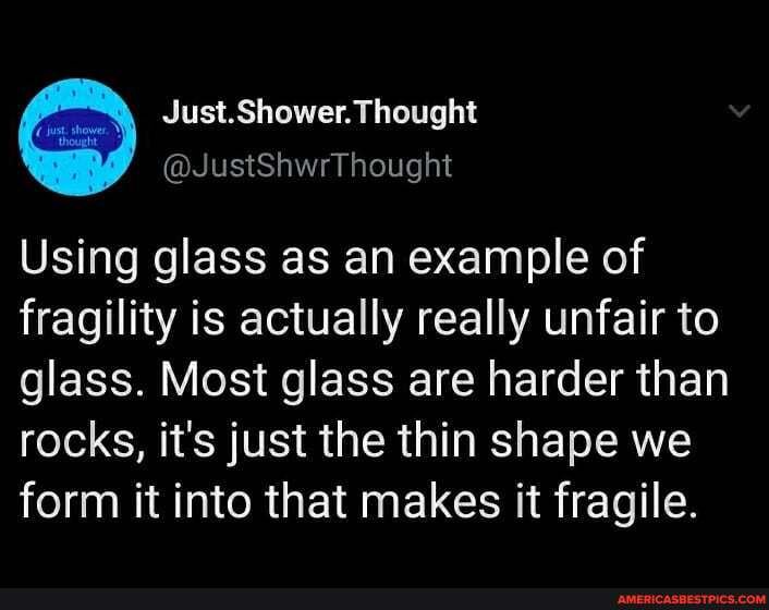 Using glass as an example of fragility is actually really unfair to glass. Most glass are harder than rocks, it's just the thin shape we form it into that makes it fragile.