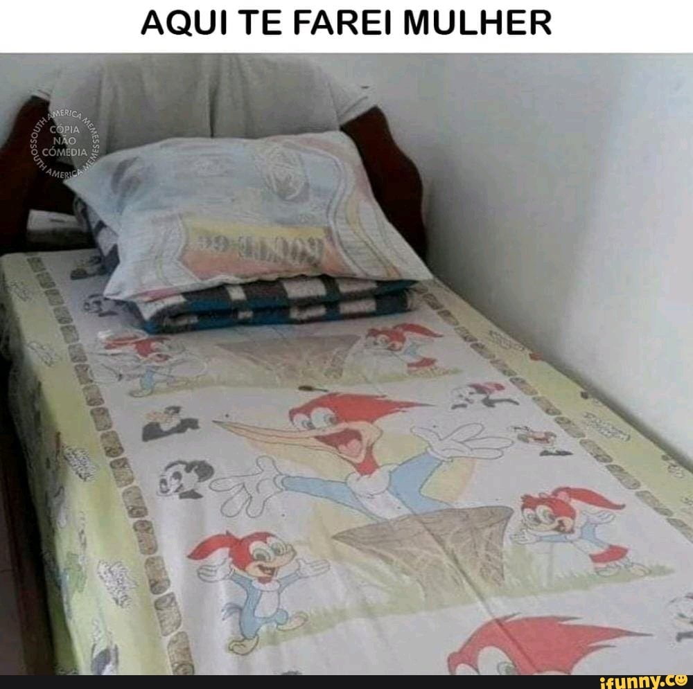 AQUI TE FAREI MULHER - iFunny Brazil