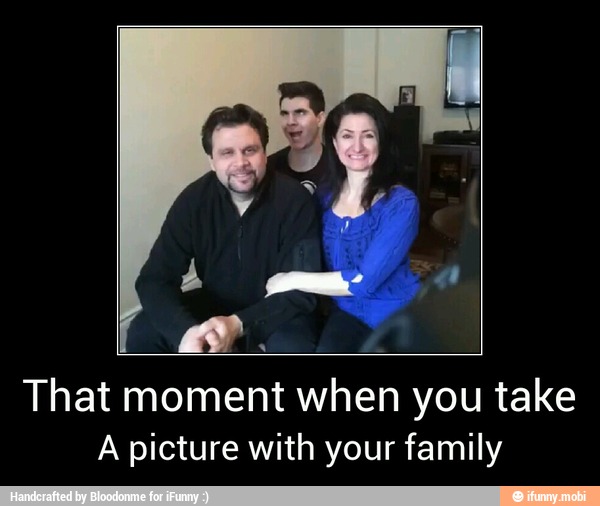 That moment when you take
A picture with your family - That moment when you take
A picture with your family
