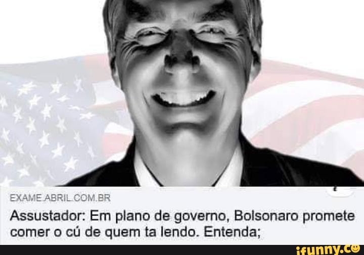 Assustador: Em
plano de governo, Bolsonaro promete
comer o cú de quem ta lendo. Entenda;