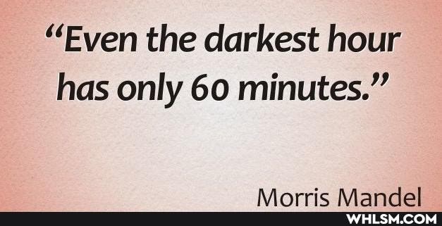 "Even the darkest hour has only 60 minutes."
RA