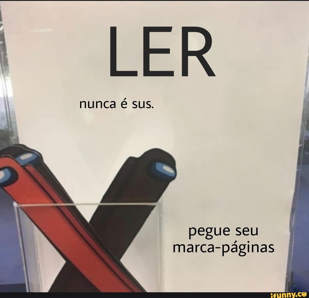 LER
nunca é sus.
pegue seu
marca-páginas