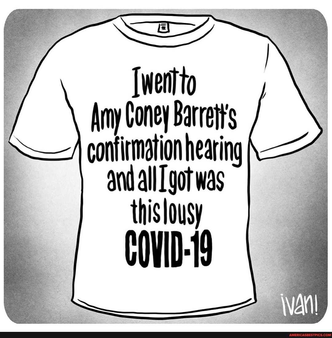 SE
Amy Coney Barrett's confirmation heating
and all got was this lousy
COVID-19