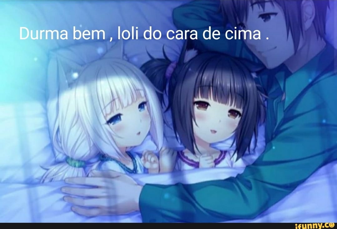 Durma bem, loli do cara de cima.