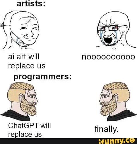 Artists: ai art will replace us programmers: ChatGPT will replace us ...