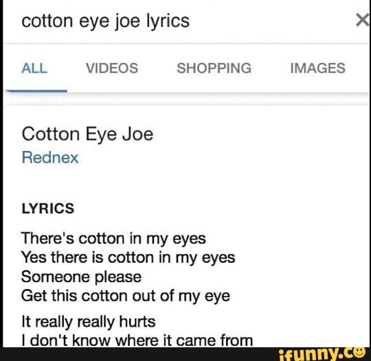 Eye joe lyrics ALL VIDEOS SHOPPING Cotton Eye Joe Rednex There's cotton