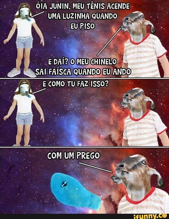 "OIA JUNIN, MEU TÊNIS ACENDE
ABEL UMA LUZINHA QUANDO, 4