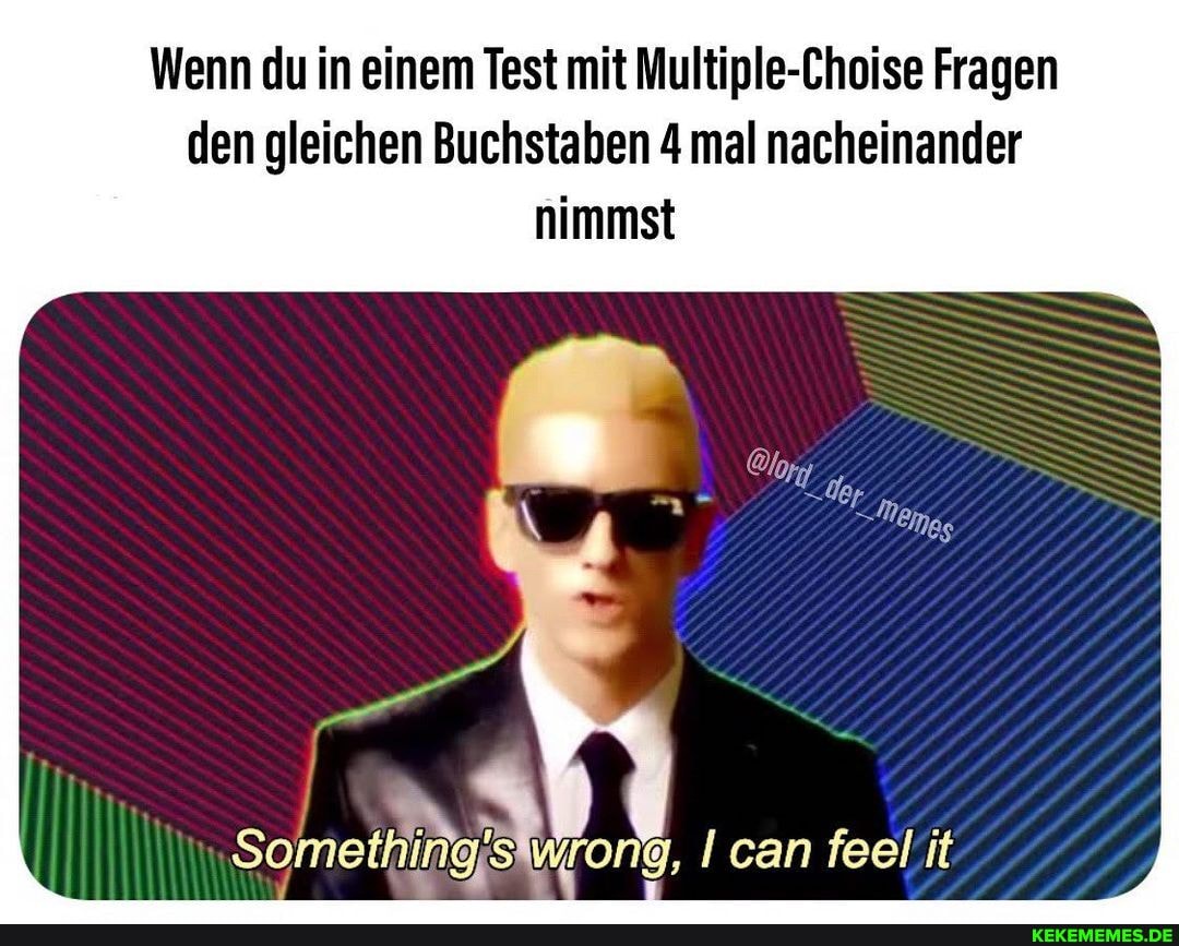 Wenn du in einem Test mit Multiple-Choise Fragen den gleichen Buchstaben 4 mal nacheinander nimmst
Some
an fee