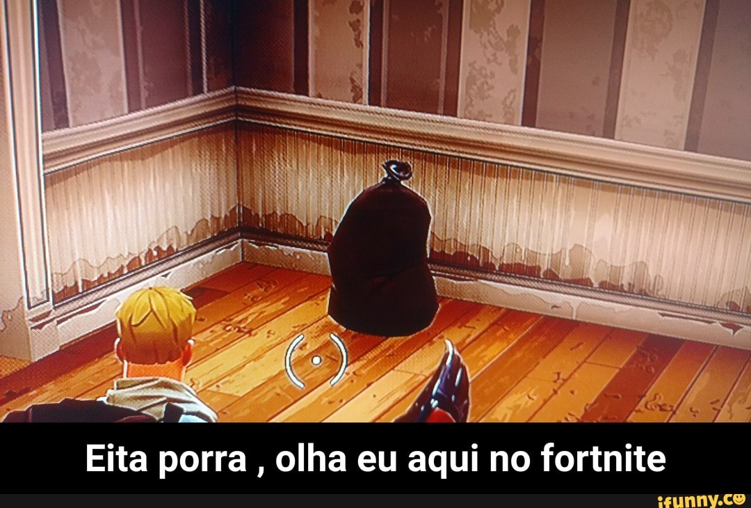 Ba 7
Eita porra
olha eu aqui no fortnite - Eita porra , olha eu aqui no fortnite