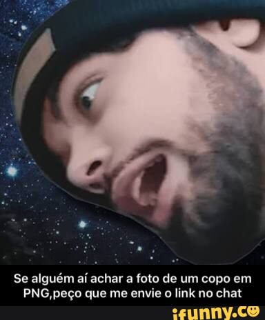 Se alguém aí achar a foto de um copo em
PNG,peço que me envie o link no chat - Se alguém aí achar a foto de um copo em PNG,peço que me envie o link no chat