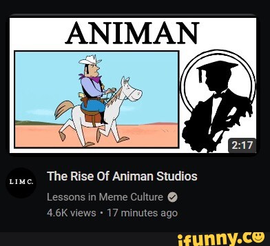 The Rise Of Animan Studios Lessons in Meme Culture @ 4.6K views 17 minutes  ago Lime. - iFunny