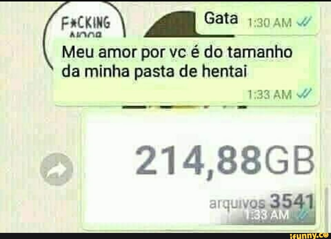 Gata
Meu amor por vc é do tamanho da minha pasta de hentai
AM
214,88GB arquivos
AM