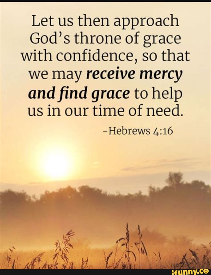 Let us then approach God's throne of grace with confidence, so that we ...