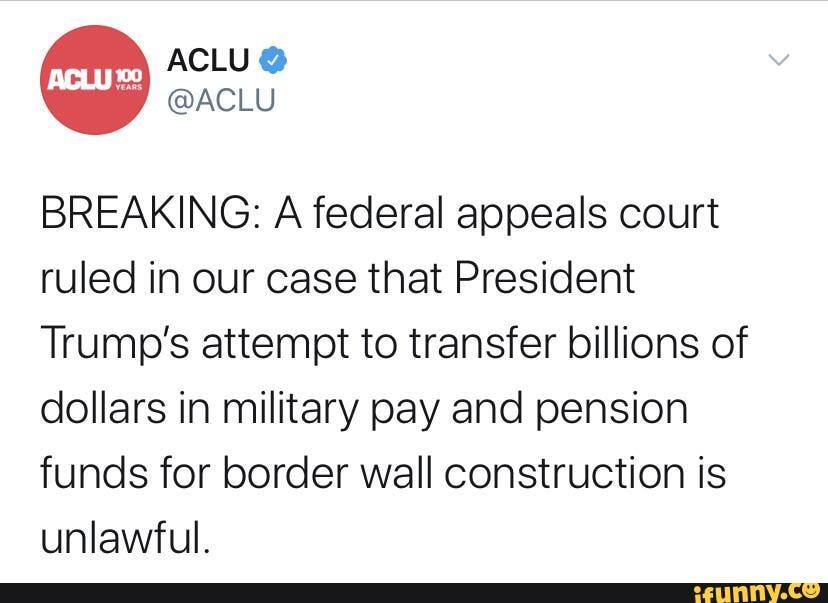 ACLU @
BREAKING: A federal appeals court ruled in our case that President
Trump's attempt to transfer billions of dollars in military pay and pension funds for border wall construction is unlawful.