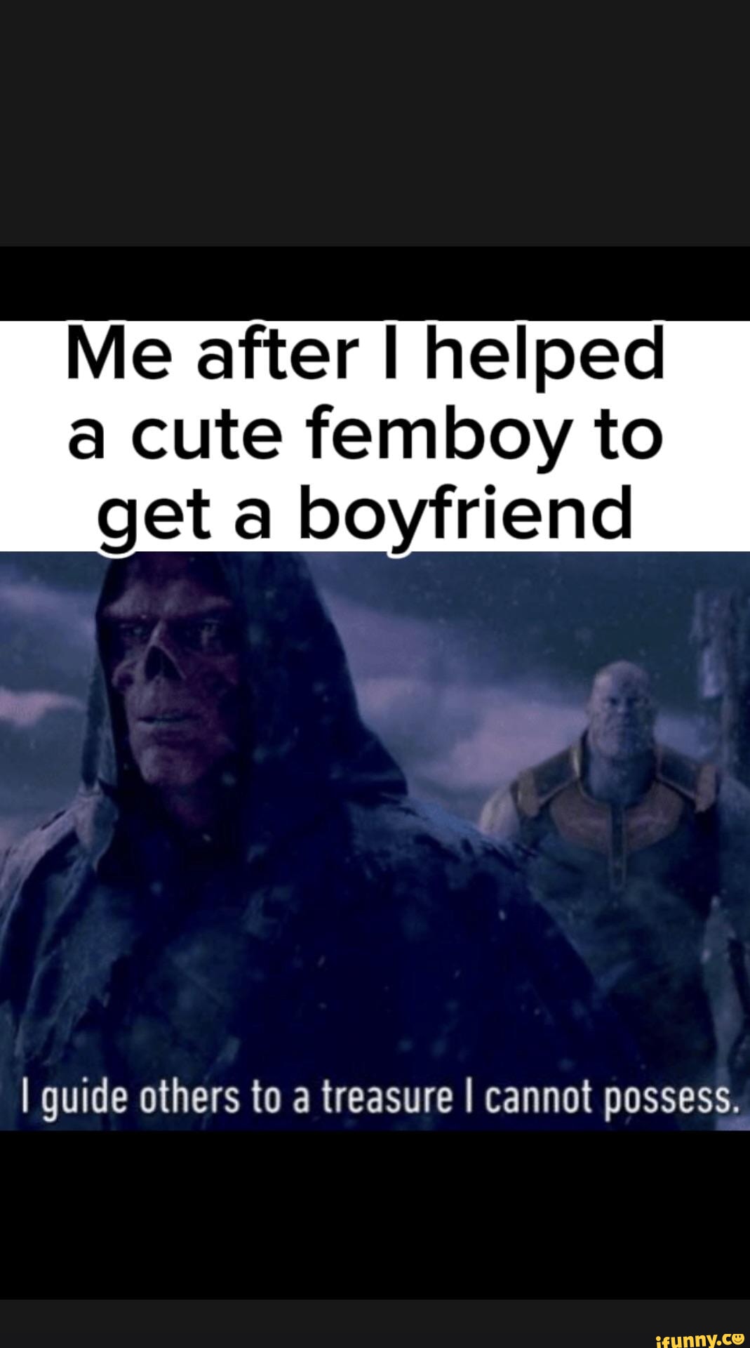 The sad truth TwT - Me after I helped a cute femboy to get a boyfriend I  guide others to a treasure I cannot possess. - iFunny