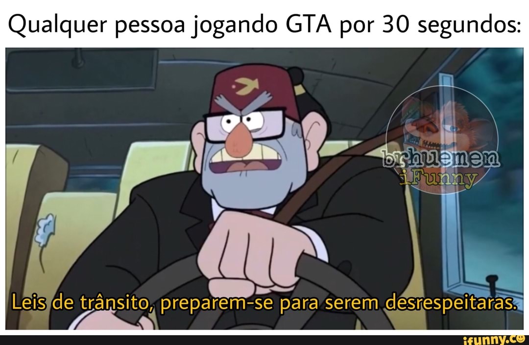 Qualquer pessoa jogando GTA por 30 segundos:
tá
II
ransito, preparem-se para serem
désrespeitarasã