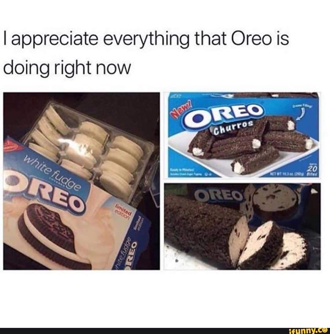 I appreciate everything that Oreo is doing right now.
