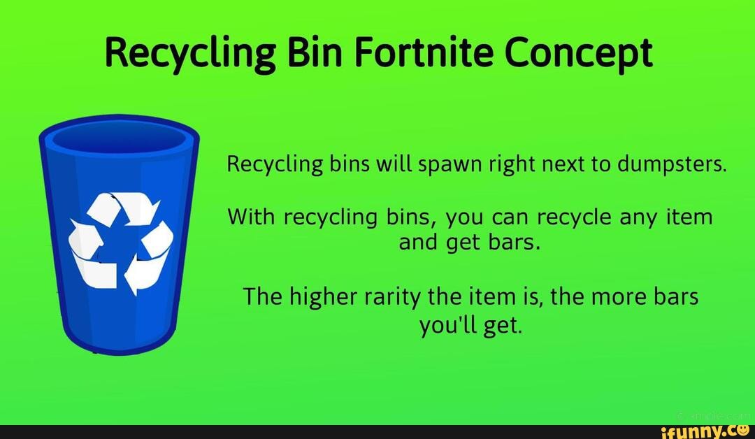 Recycling Bin Fortnite Concept Recycling bins will spawn right next to