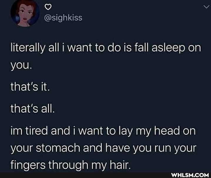 Aa
@sighkiss literally all want to do is fall asleep on you.
that's it.
that's all.
im tired and i want to lay my head on your stomach and have you run your
finnare thrai inh my hair