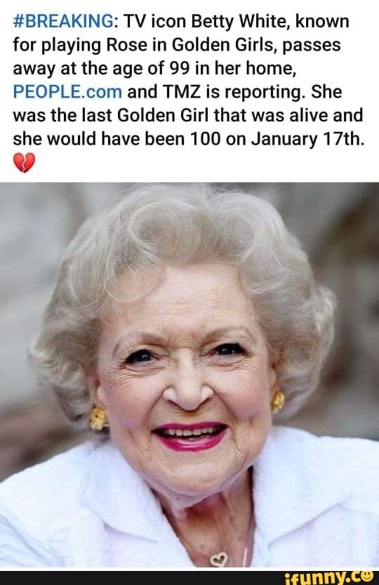 BREAKING TV icon Betty White, known for playing Rose in Golden Girls