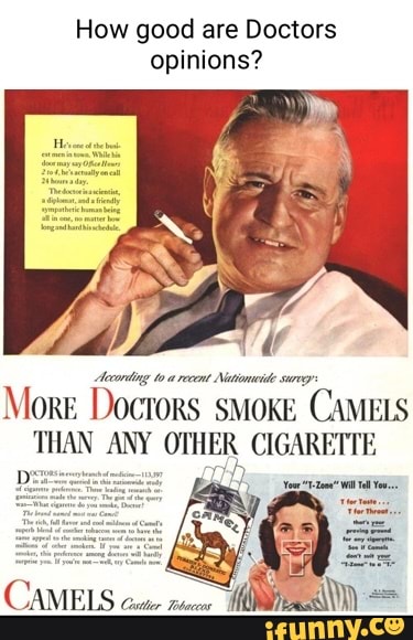How good are Doctors opinions?
ORE Doctors SMOKE CAMELS THAN ANY OTHER CIGARETTE