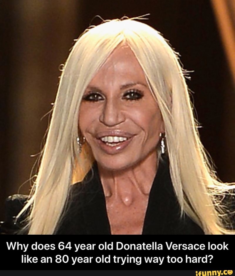 Why does 64 year old Donatella Versace look like an 80 year old trying ...