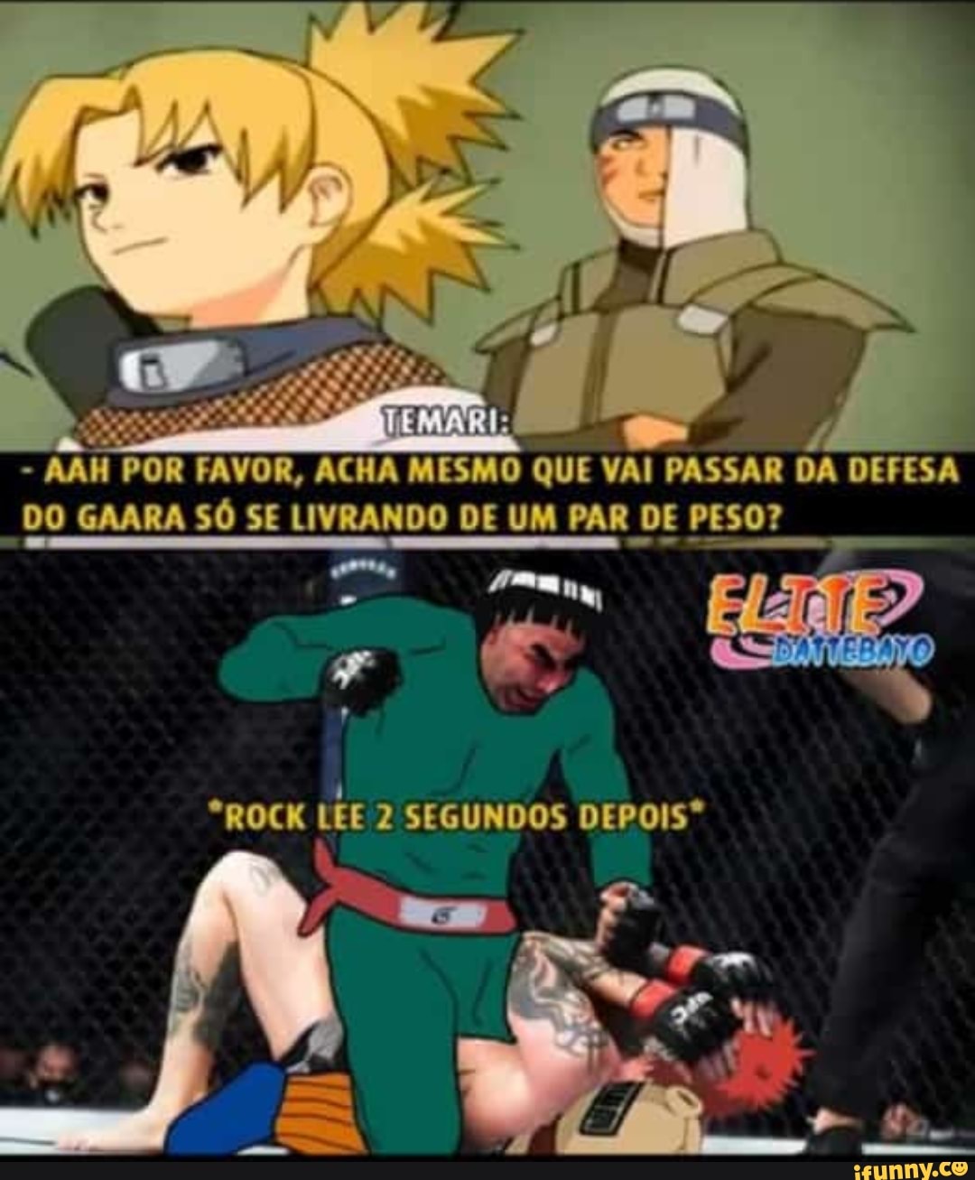 vt POR FAVOR, ACHA MESMO QUE VAI PASSAR
DA DEFESA
DO GAARA SO SE LIVRANDO DE UM PAR DE PESO?
arca,
pesam
*ROCK
LEE 2 SEGUNDOS DEPOIS*
