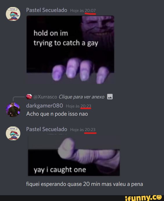 Pastel Secuelado Hoje s
hold on im trying to catch a gay
(aXurrasco Clique para ver anexo darkgamer080 Hoje as
Acho que n pode isso nao
Pastel Secuelado Hoje as
yay i caught one
fiquei esperando quase 20 min mas valeu a pena