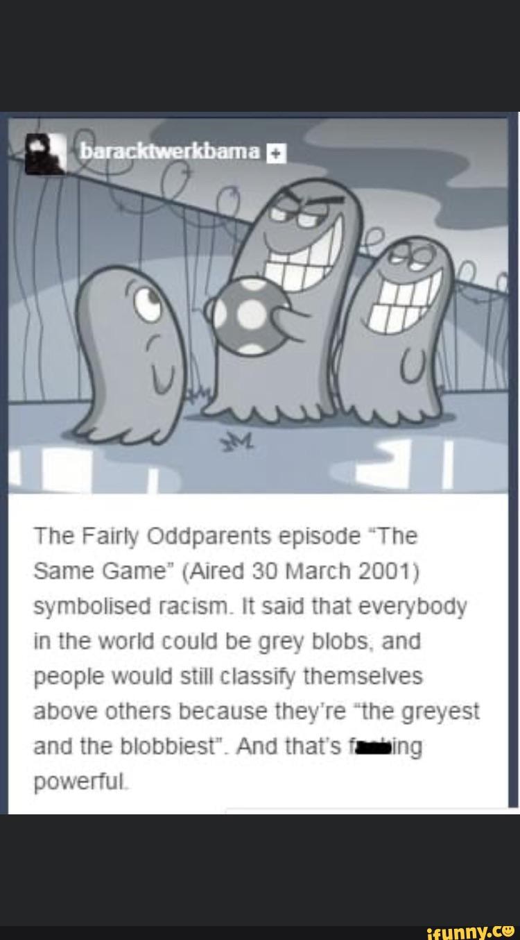 The Fairly Oddparents episode "The Same Game' (Aired 30 March 2001)  symbolised racism. It said that