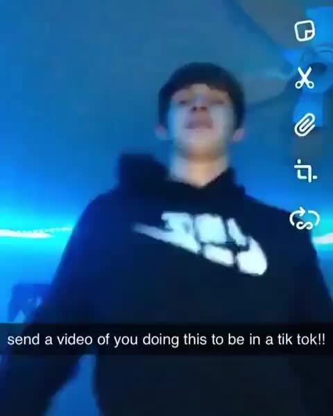 Send A Video Of You Doing This To Be In A Tik Tok