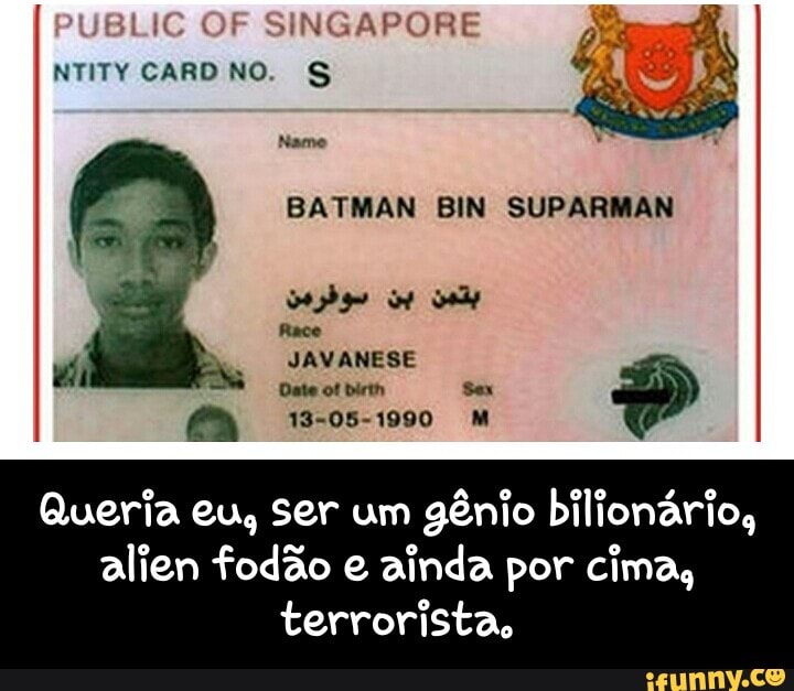 NTITY CARDNO. S BATMAN BIN SUPARMAN Queria eu, ser um gênio bilionário,  alien fodão e ainda