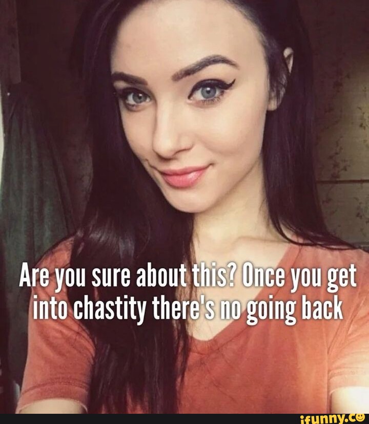 Ss Are You Sure Ahout This Once You Get Into Chastity Theres No Going Back Ifunny 0253