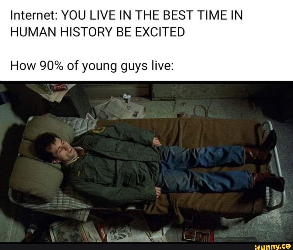 YOU LIVE IN THE BEST TIME IN HUMAN HISTORY BE EXCITED How 90