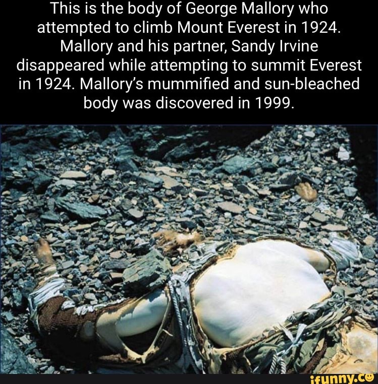 This is the body of George Mallory who attempted to climb Mount Everest ...