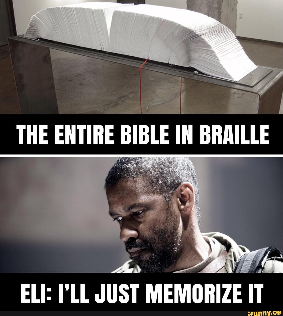THE ENTIRE BIBLE IN BRAILLE
ELI: LL JUST MEMORIZE IT