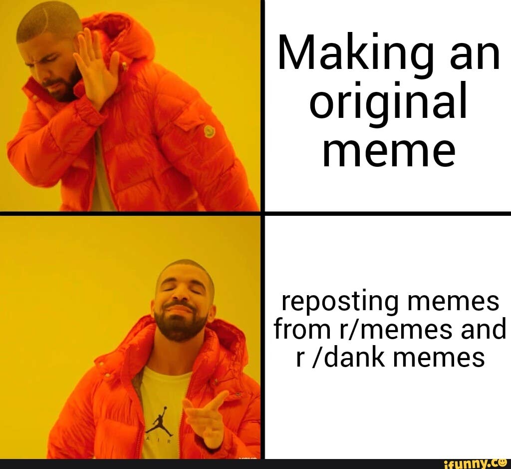 Making an original meme reposting memes from r/memes and r /dank memes ...