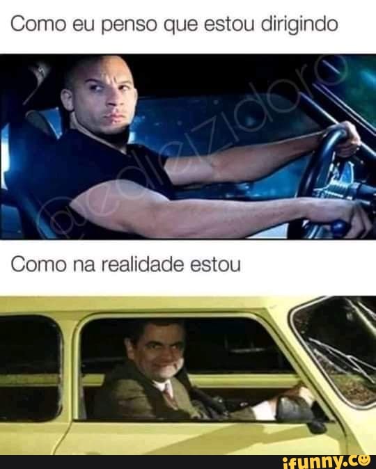 Como eu penso que estou dirigindo
AS
Como na realidade estou
