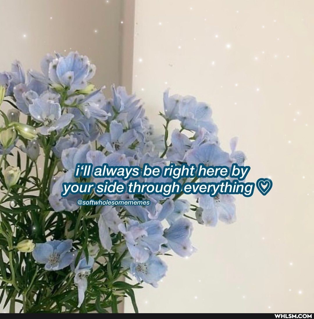 AB.
always be right here by your side through everything