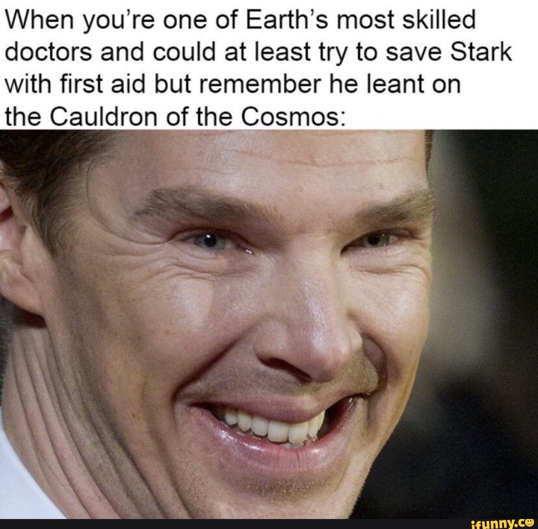 When you're one of Earth's most skilled doctors and could at least try to save Stark with first aid but remember he leant on
the Cauldron of the Cosmos: